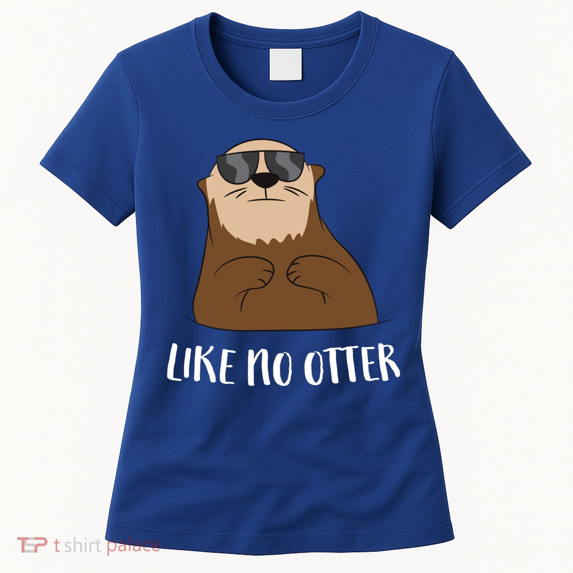 Funny Otter Like No Otter Funny Sea Otter Cute Gift Women's T-Shirt
