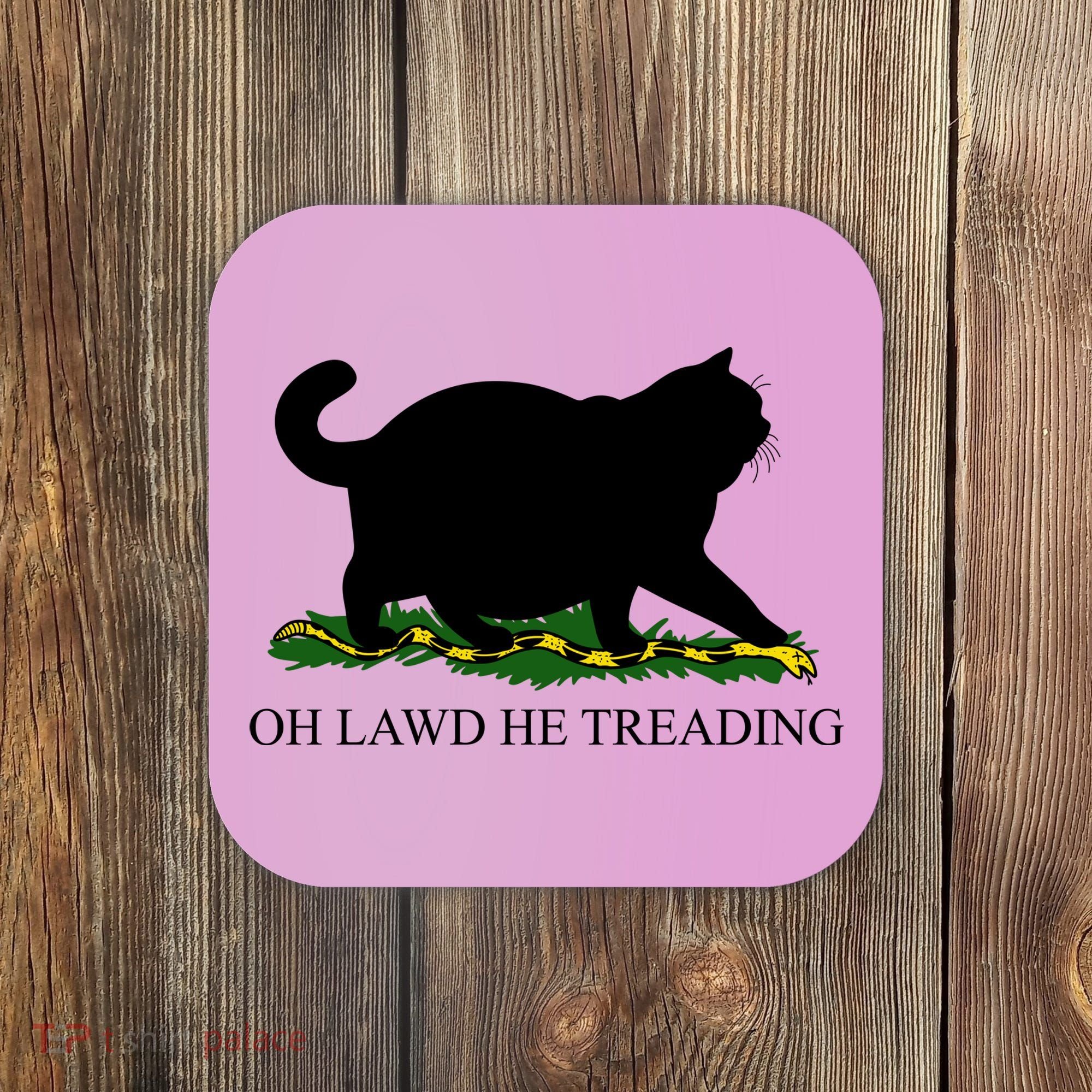 Funny Oh Lawd He Treading Meme Dont Tread On Me Coaster