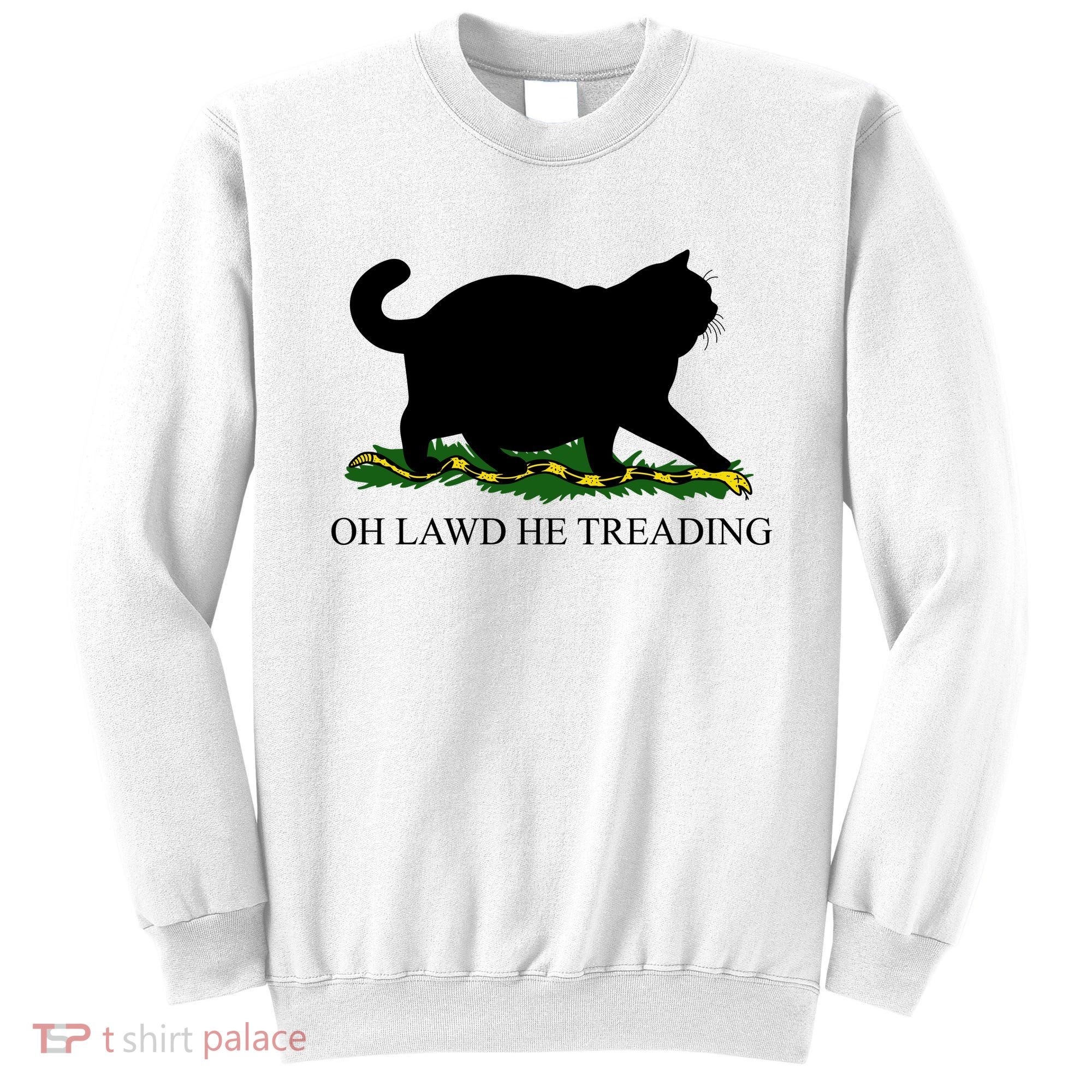 Funny Oh Lawd He Treading Meme Dont Tread On Me Sweatshirt