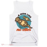 Funny Otter Mom Pun Mama Like No Otter Cute Mothers Day Funny Gift Tank Top thumb 0
