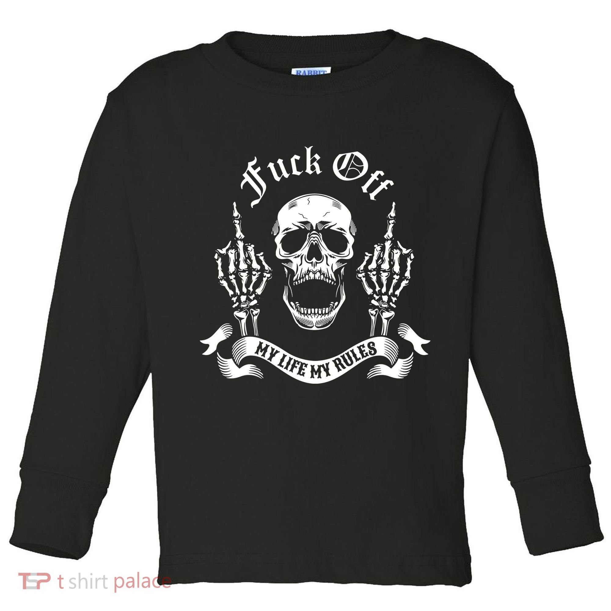 Fuck Off My Life Rules Skull Finger Toddler Long Sleeve Shirt