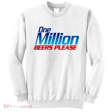 Funny One Million Beers Please Beer Enthusiast Drinking Sweatshirt