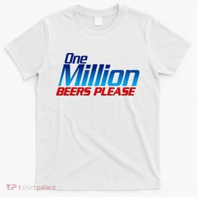 Funny One Million Beers Please Beer Enthusiast Drinking T-Shirt