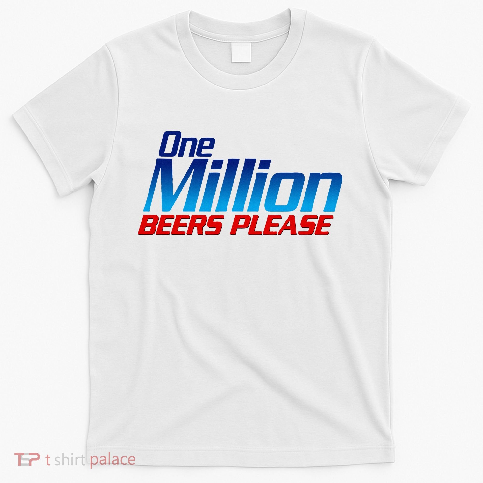 Funny One Million Beers Please Beer Enthusiast Drinking T-Shirt