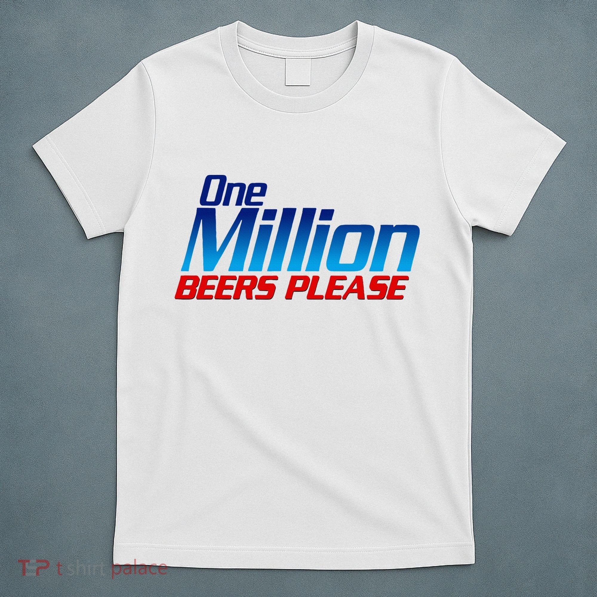 Funny One Million Beers Please Beer Enthusiast Drinking T-Shirt