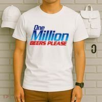 Funny One Million Beers Please Beer Enthusiast Drinking T-Shirt thumb 6