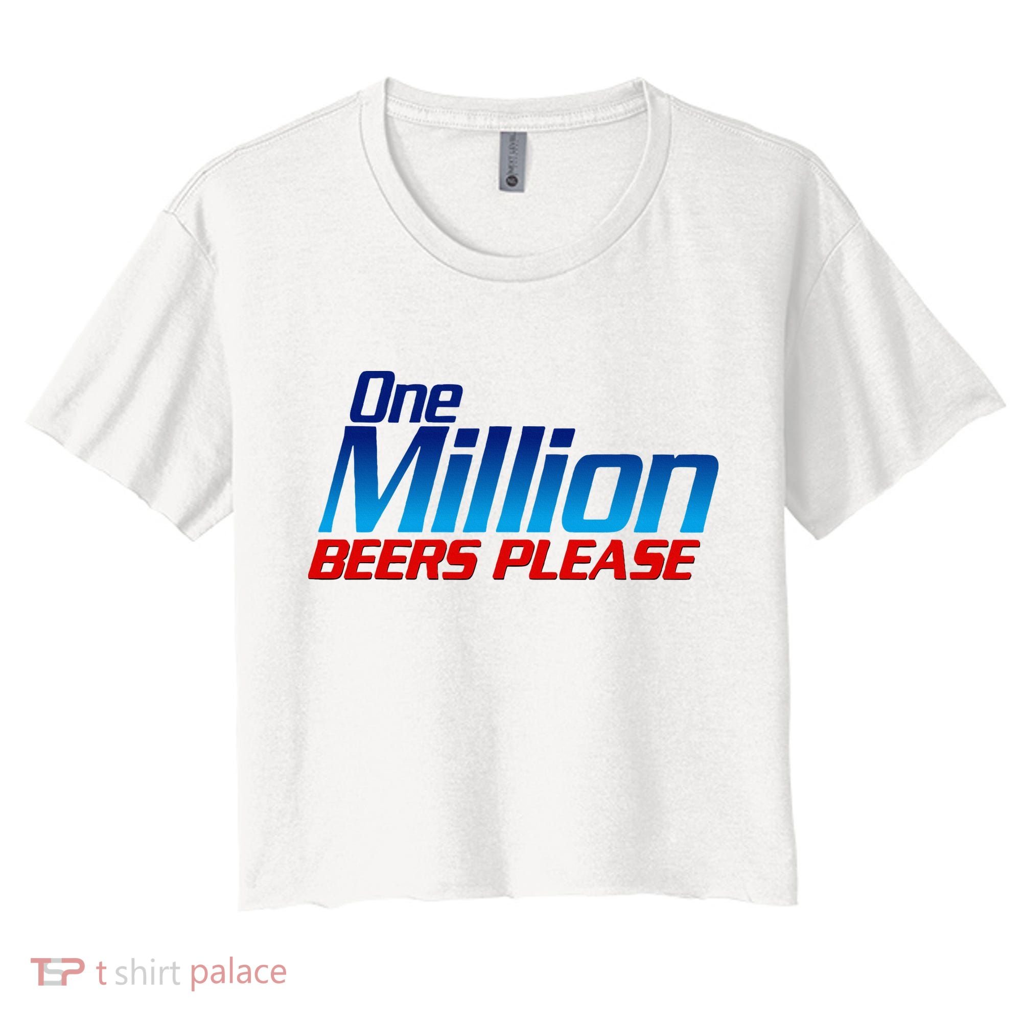 Funny One Million Beers Please Beer Enthusiast Drinking Women's Crop Top Tee