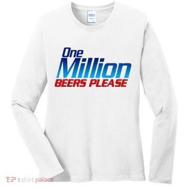 Funny One Million Beers Please Beer Enthusiast Drinking Women's Long Sleeve Shirt
