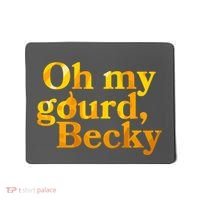 Funny Oh My Gourd Becky Mousepad thumb 0