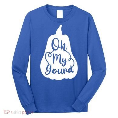 Funny Oh My Gourd Thanksgiving Fall Gift Long Sleeve Shirt