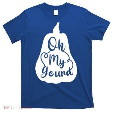 Funny Oh My Gourd Thanksgiving Fall Gift T-Shirt