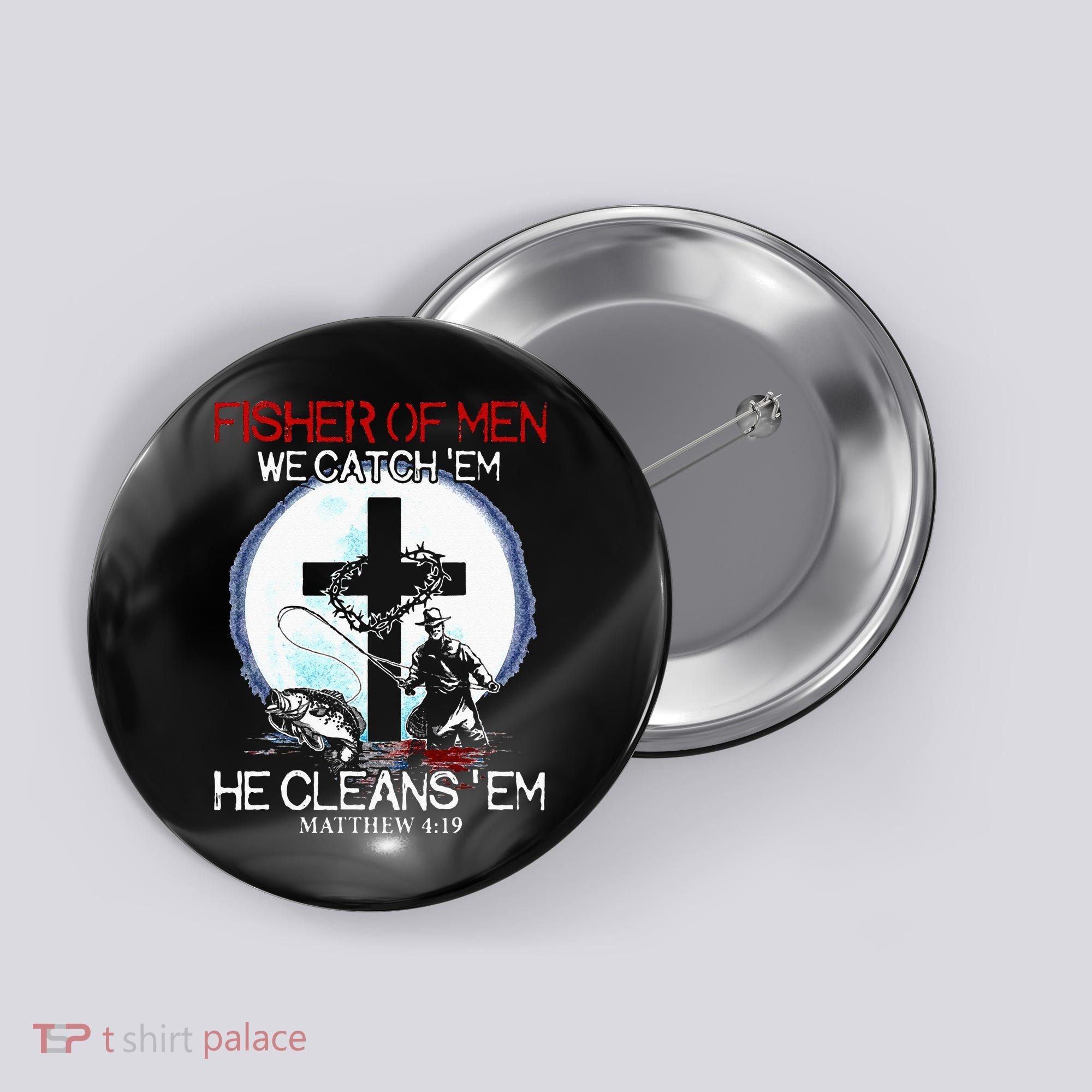 Fisher Of Men We Catch Em He Cleans Em Matthew 4 19 Button