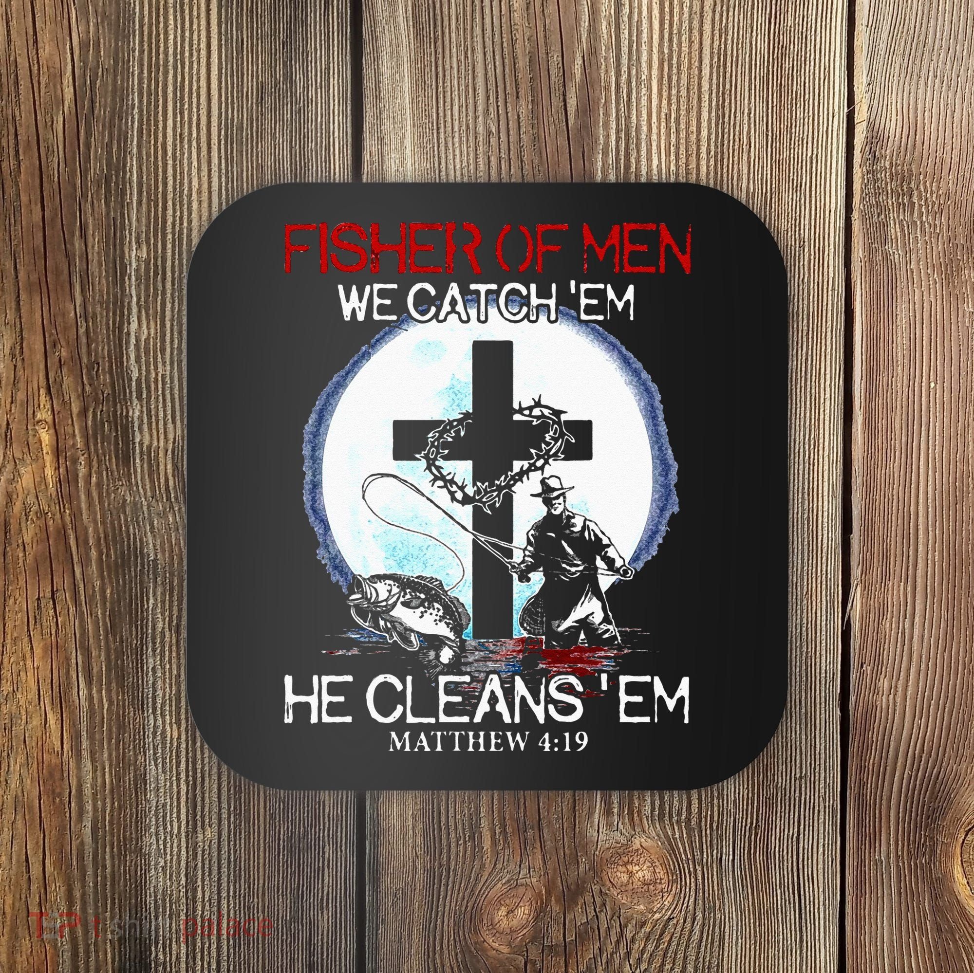 Fisher Of Men We Catch Em He Cleans Em Matthew 4 19 Coaster