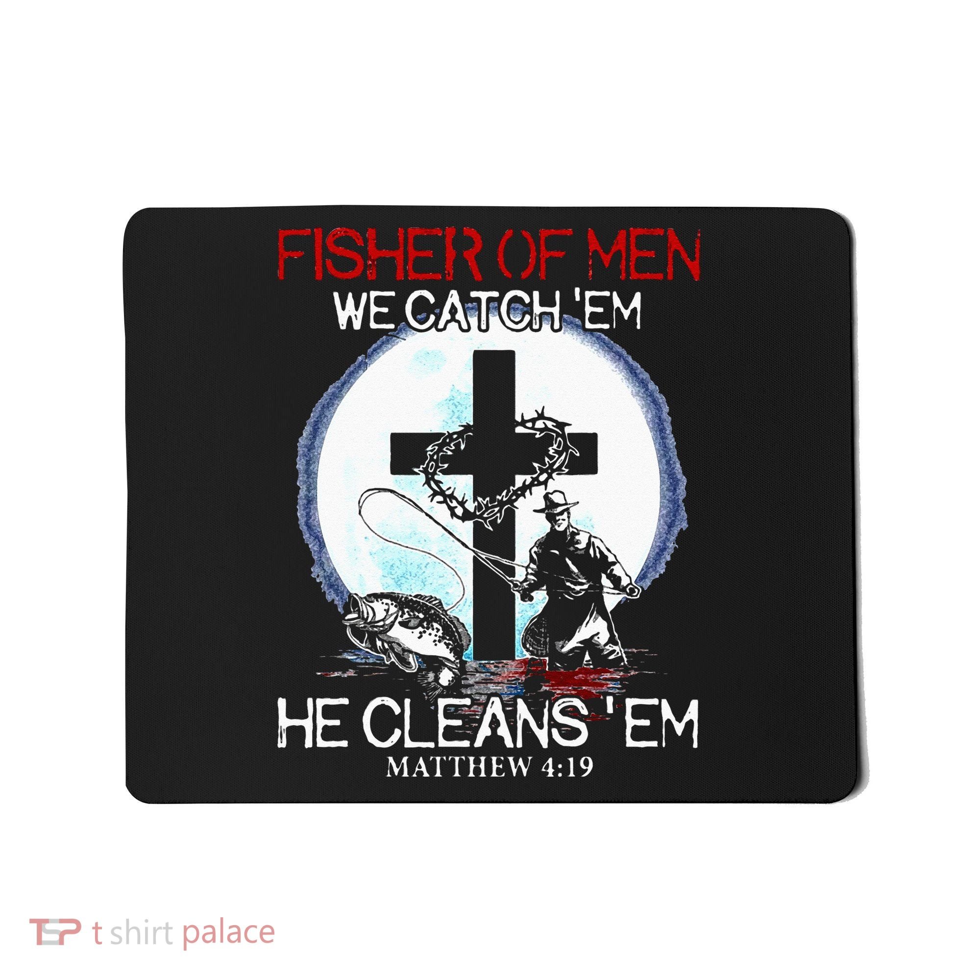 Fisher Of Men We Catch Em He Cleans Em Matthew 4 19 Mousepad