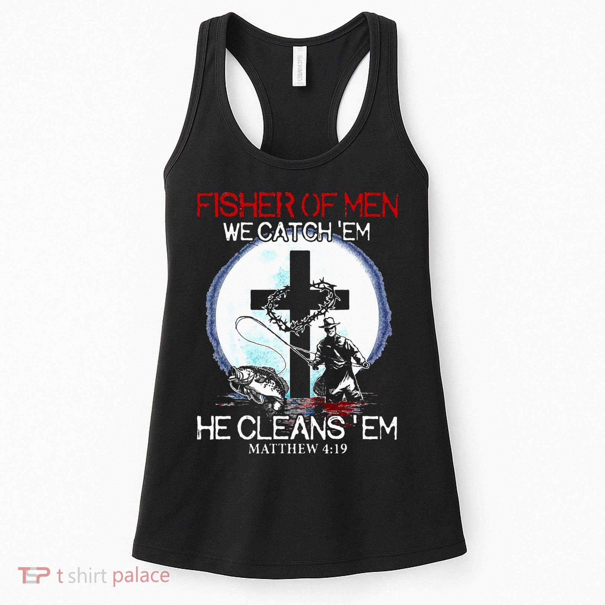 Fisher Of Men We Catch Em He Cleans Em Matthew 4 19 Women's Tank Top