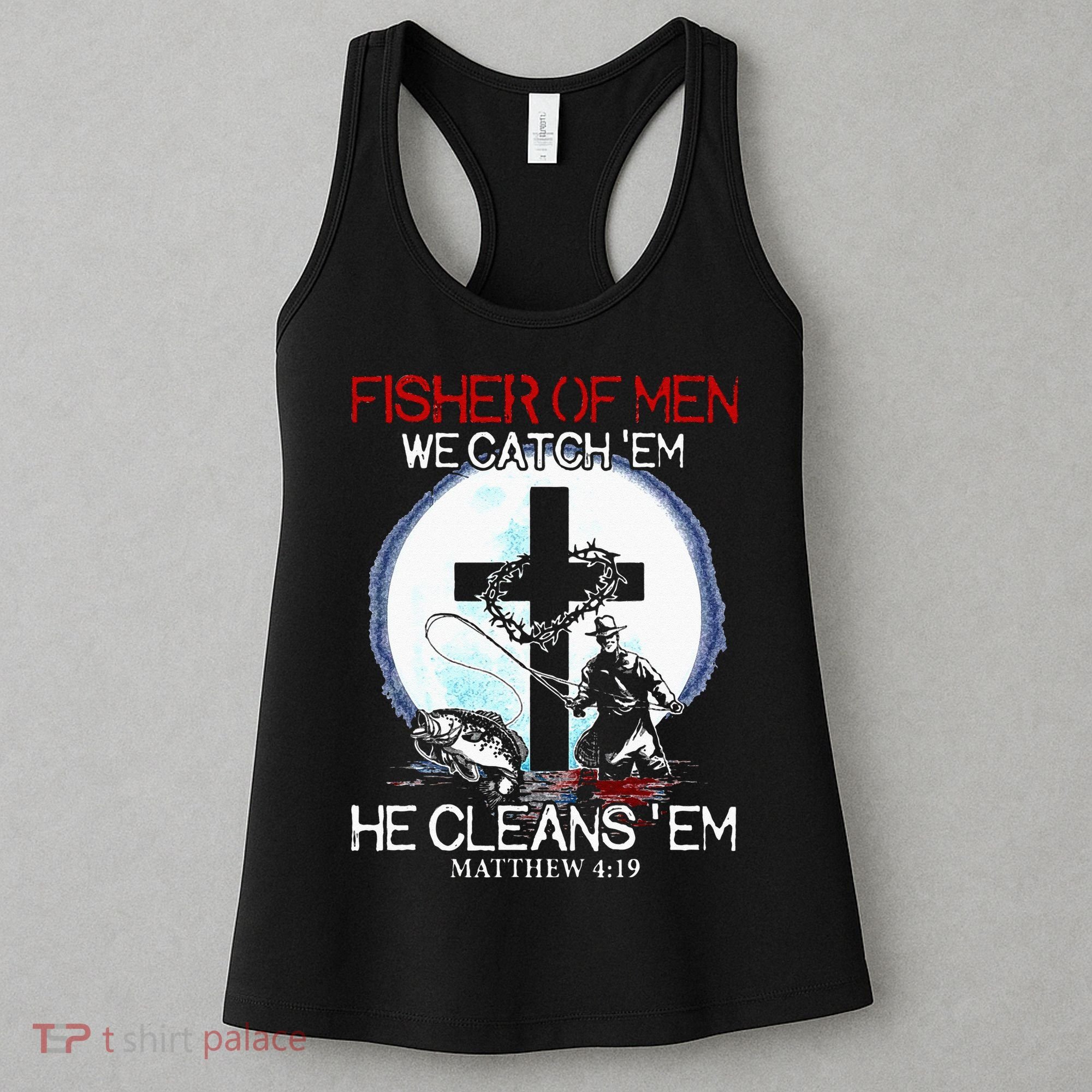 Fisher Of Men We Catch Em He Cleans Em Matthew 4 19 Women's Tank Top
