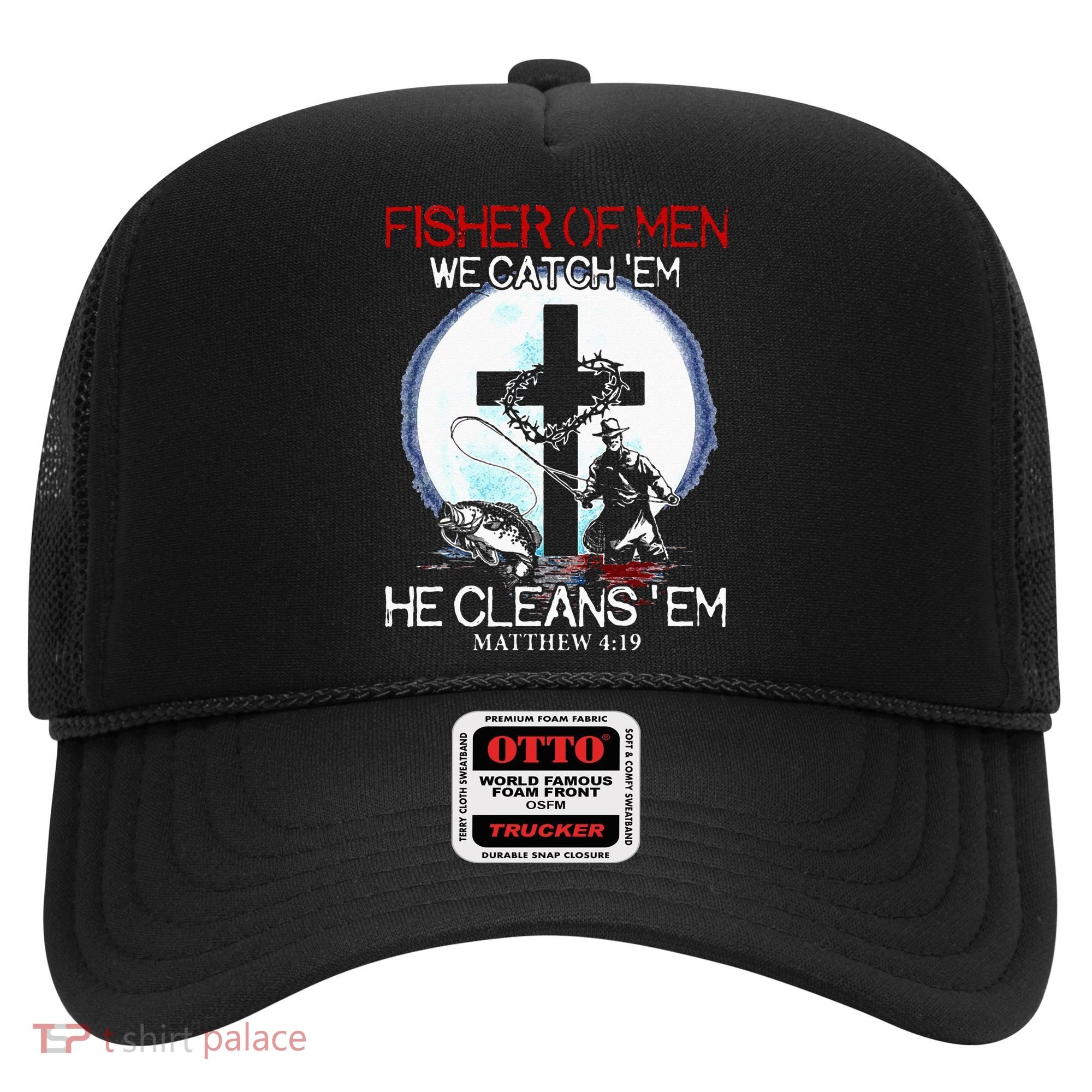 Fisher Of Men We Catch Em He Cleans Em Matthew 4 19 Hat