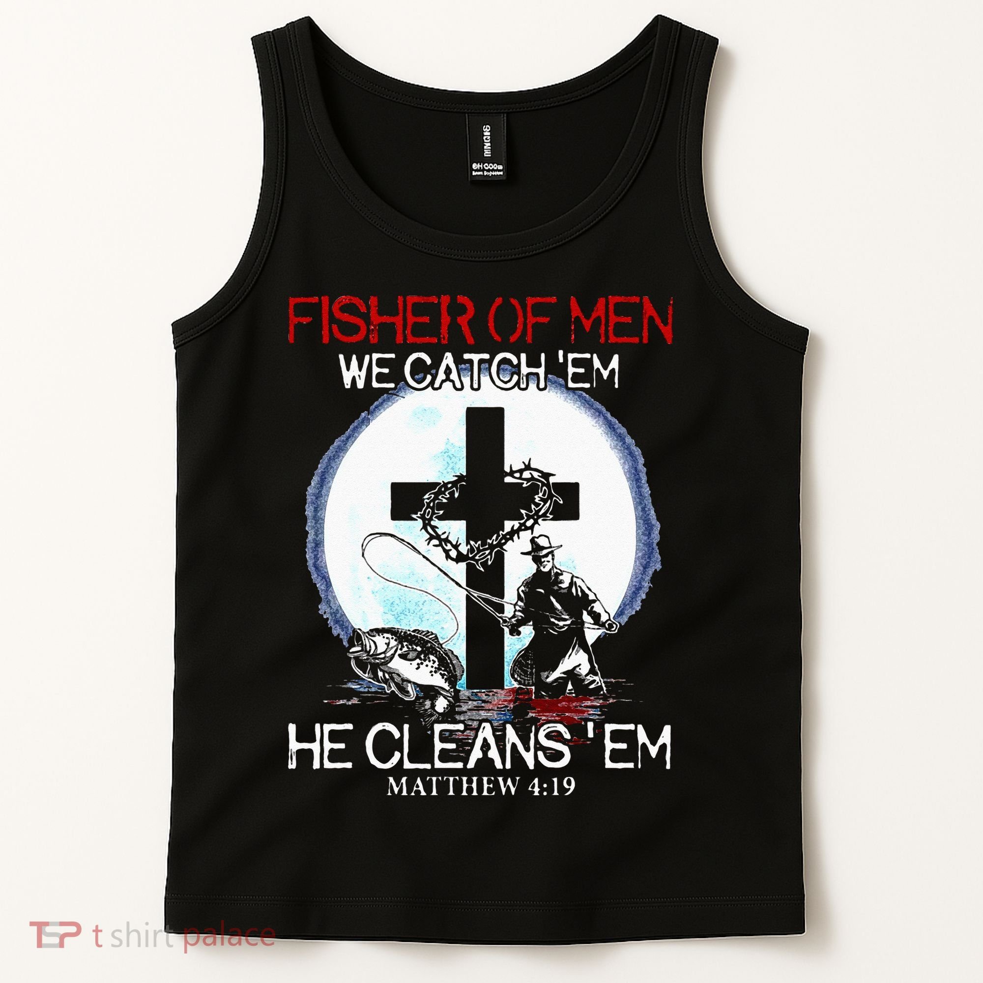 Fisher Of Men We Catch Em He Cleans Em Matthew 4 19 Tank Top