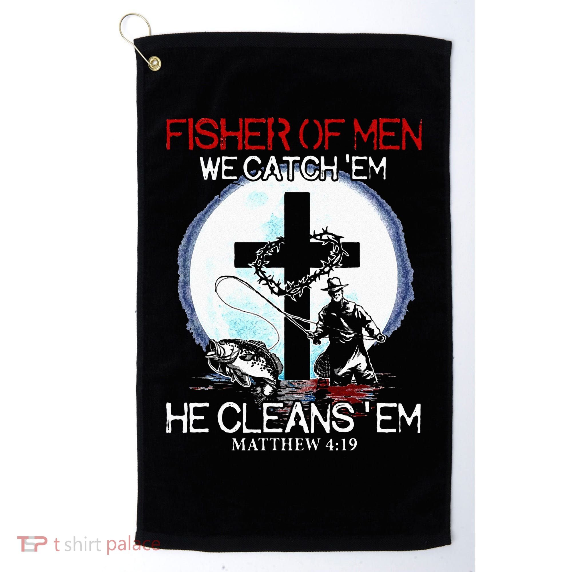 Fisher Of Men We Catch Em He Cleans Em Matthew 4 19 Golf Towel