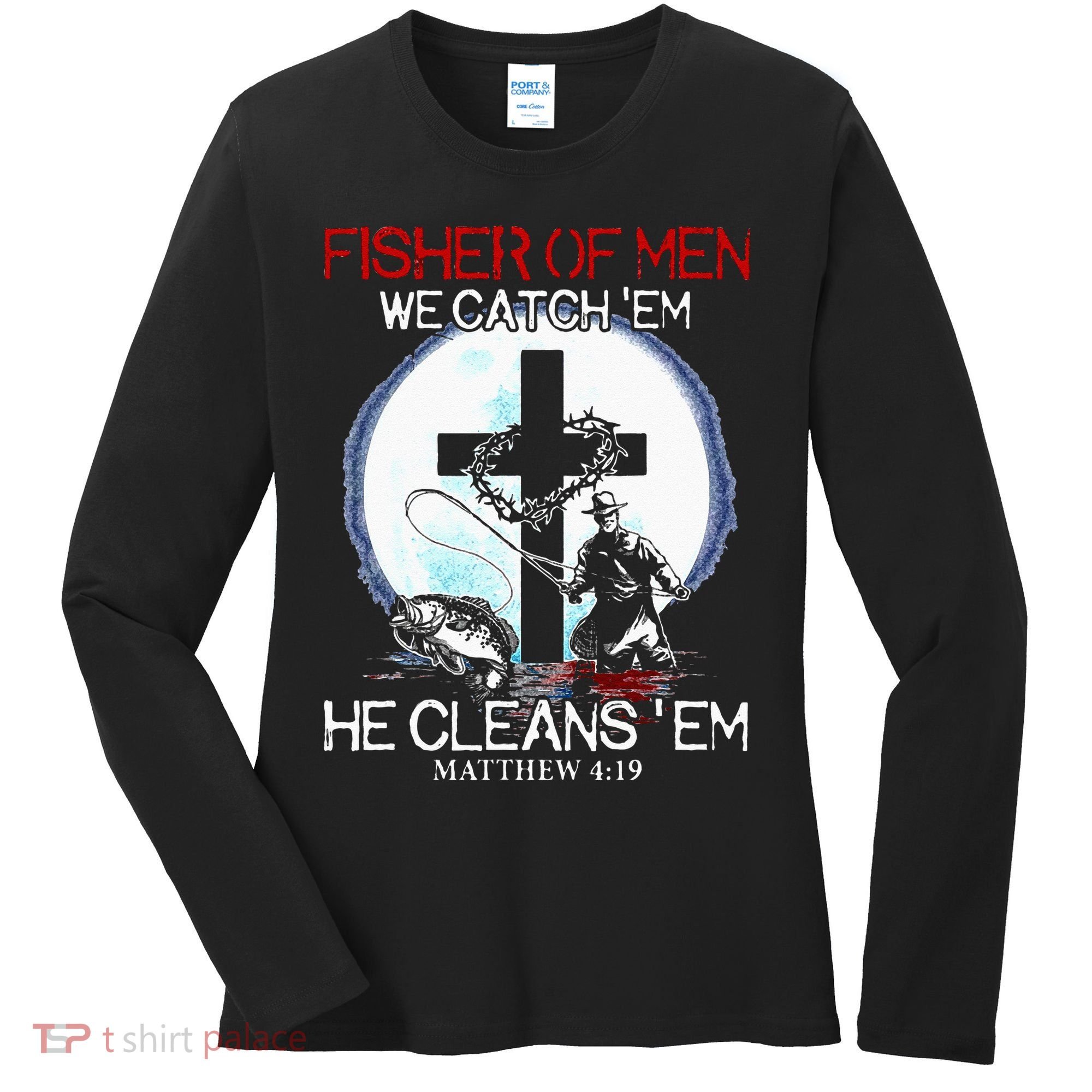 Fisher Of Men We Catch Em He Cleans Em Matthew 4 19 Women's Long Sleeve Shirt