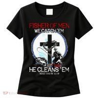 Fisher Of Men We Catch Em He Cleans Em Matthew 4 19 Women's T-Shirt thumb 0