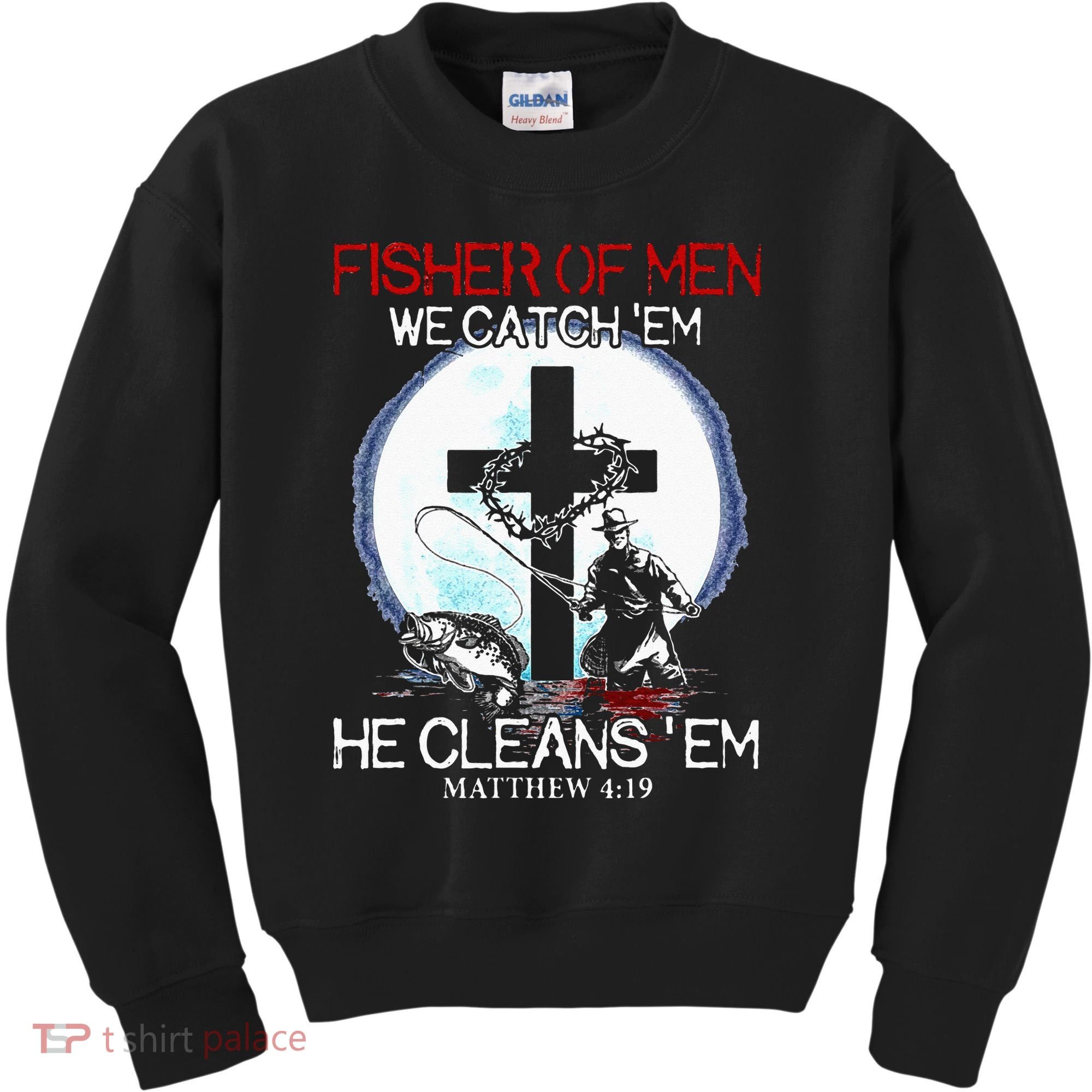 Fisher Of Men We Catch Em He Cleans Em Matthew 4 19 Kids Sweatshirt