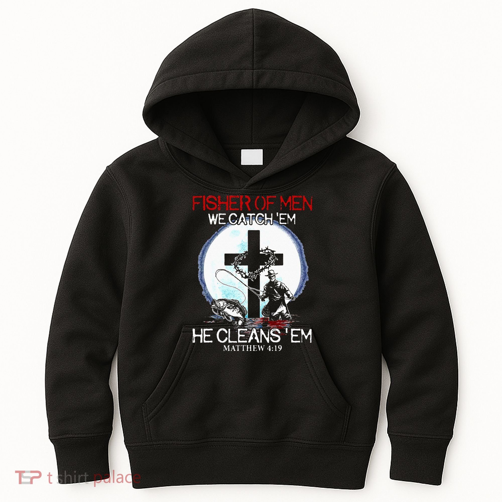 Fisher Of Men We Catch Em He Cleans Em Matthew 4 19 Kids Hoodie