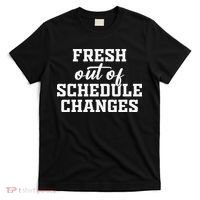 Fresh Out Of Schedule Changes Funny School Counselor T-Shirt thumb 0