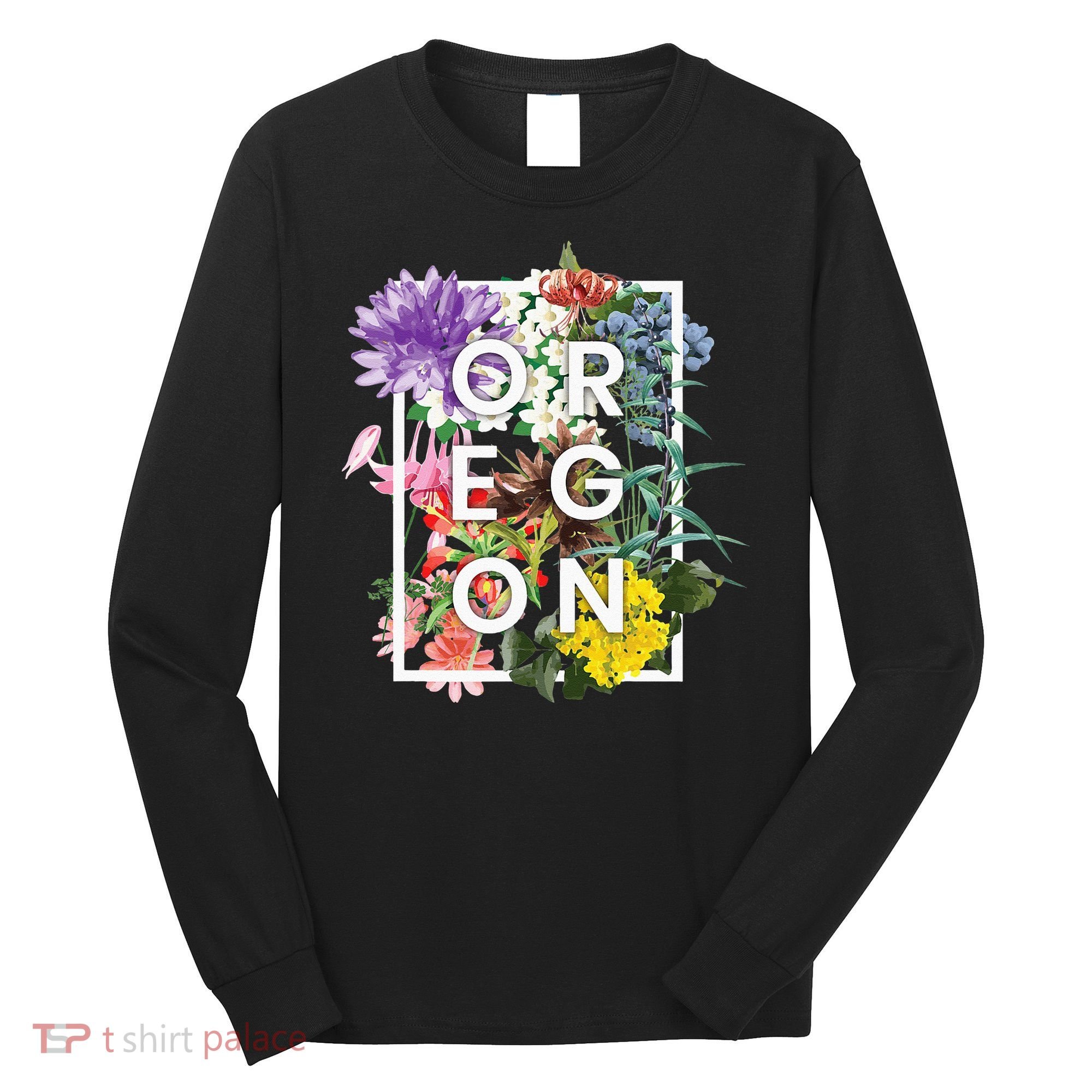 Flowers Of Oregon Word Art Oregonian Pride Long Sleeve Shirt