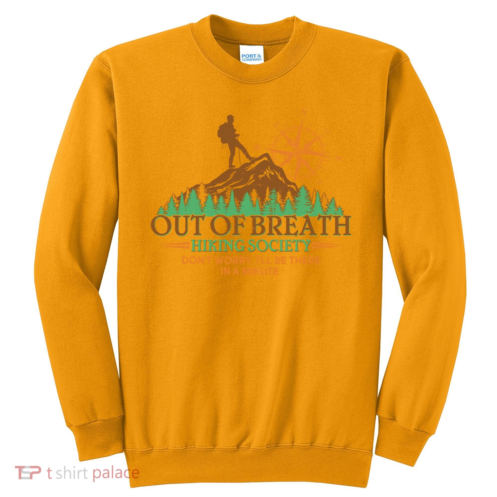 Funny Out Of Breath Hiking Society Dont Worry Ill Be There In A Minute Sweatshirt
