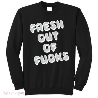 Fresh Out Of Fucks Sweatshirt