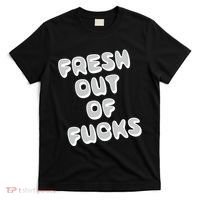 Fresh Out Of Fucks T-Shirt thumb 0