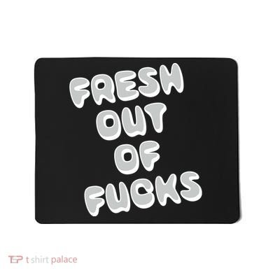 Fresh Out Of Fucks Mousepad