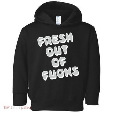 Fresh Out Of Fucks Toddler Hoodie