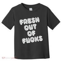 Fresh Out Of Fucks Toddler T-Shirt thumb 0