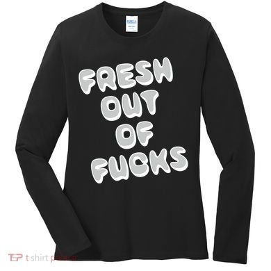 Fresh Out Of Fucks Women's Long Sleeve Shirt