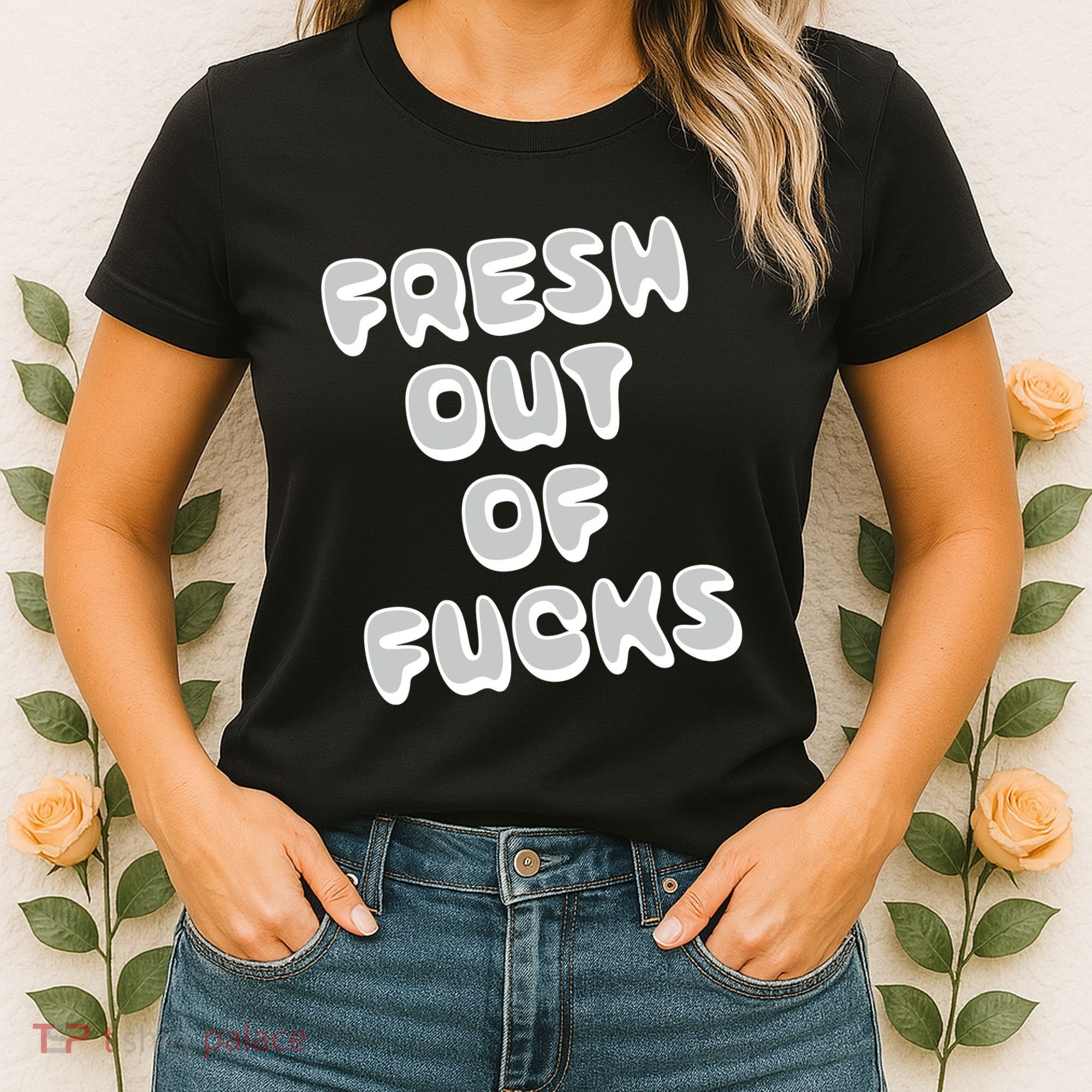 Fresh Out Of Fucks Women's T-Shirt