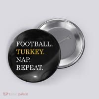 Football Turkey Nap Repeat Thanksgiving Button thumb 0