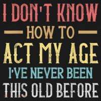 Funny Old People Sayings, I Don't Know How To Act My Age Doggie Tank thumb 4