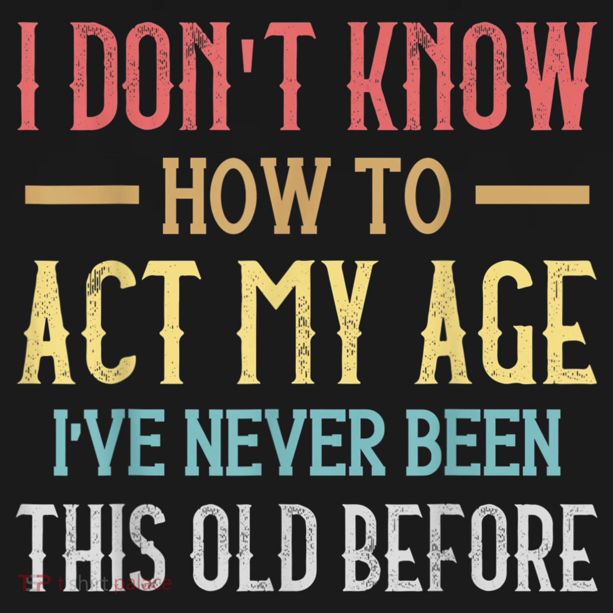 Funny Old People Sayings, I Don't Know How To Act My Age Bucket Hat