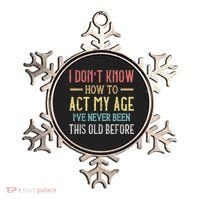 Funny Old People Sayings, I Don't Know How To Act My Age Ornament thumb 0