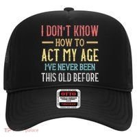 Funny Old People Sayings, I Don't Know How To Act My Age Hat thumb 0