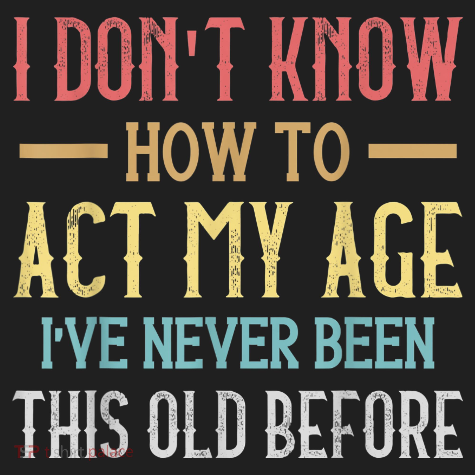 Funny Old People Sayings, I Don't Know How To Act My Age Hat