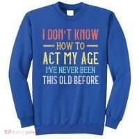 Funny Old People Sayings, I Don't Know How To Act My Age Sweatshirt thumb 0