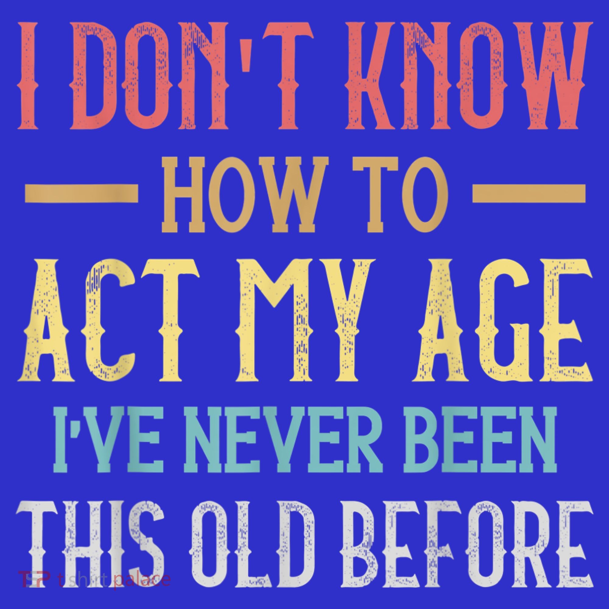 Funny Old People Sayings, I Don't Know How To Act My Age Coaster