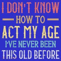 Funny Old People Sayings, I Don't Know How To Act My Age Mousepad thumb 1