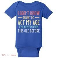 Funny Old People Sayings, I Don't Know How To Act My Age Baby Bodysuit thumb 0