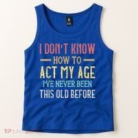 Funny Old People Sayings, I Don't Know How To Act My Age Tank Top thumb 2