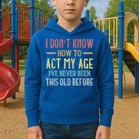 Funny Old People Sayings, I Don't Know How To Act My Age Kids Hoodie thumb 2