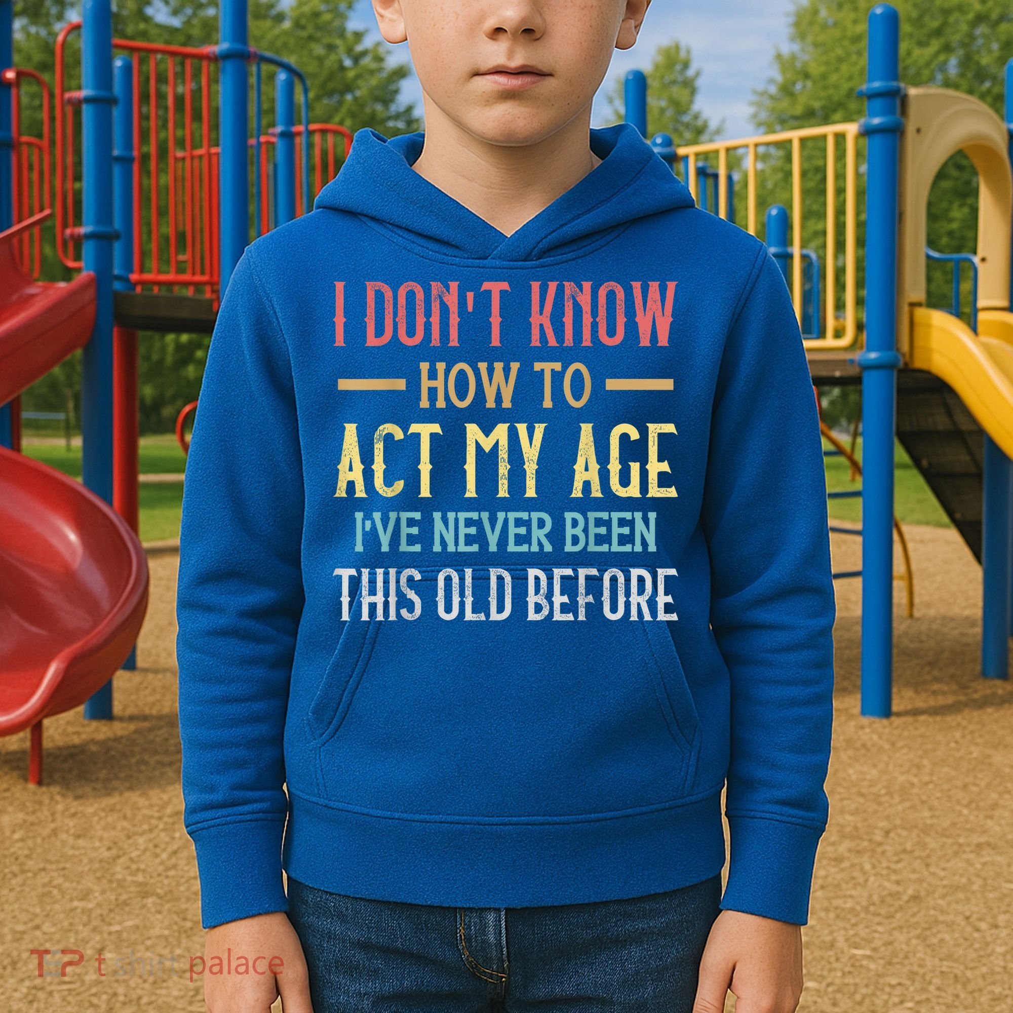 Funny Old People Sayings, I Don't Know How To Act My Age Kids Hoodie